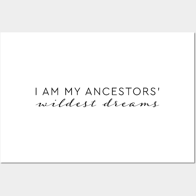 I am my ancestors' wildest dreams quote Wall Art by Pictandra